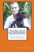 How to Raise and Train Your Mixed Breed Puppy or Dog with Good Behavior