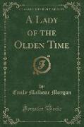 A Lady of the Olden Time (Classic Reprint)