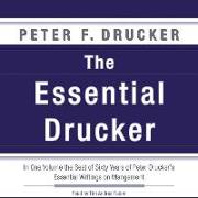 The Essential Drucker: In One Volume the Best of Sixty Years of Peter Drucker's Essential Writings on Management