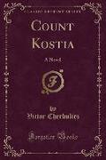 Count Kostia: A Novel (Classic Reprint)