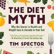 The Diet Myth: Why the Secret to Health and Weight Loss Is Already Inside Us