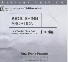 Abolishing Abortion: How You Can Play a Part in Ending the Greatest Evil of Our Day