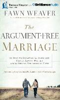 The Argument-Free Marriage: 28 Days to Creating the Marriage You've Always Wanted with the Spouse You Already Have