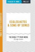 Ecclesiastes and Song of Songs [The Bible and Your Work Study Series]