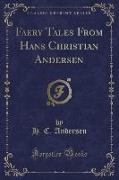 Faery Tales from Hans Christian Andersen (Classic Reprint)