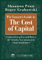 The Lawyer's Guide to the Cost of Capital: Understanding Risk and Return for Valuing Businesses and Other Investments