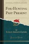 Fox-Hunting Past Present (Classic Reprint)