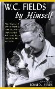 W.C. Fields by Himself: His Intended Autobiography with Hitherto Unpublished Letters, Notes, Scripts, and Articles
