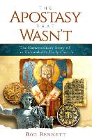 The Apostasy That Wasn't: The Extraordinary Story of the Unbreakable Church