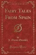 Fairy Tales from Spain (Classic Reprint)