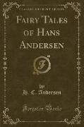 Fairy Tales of Hans Andersen (Classic Reprint)