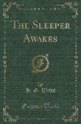 The Sleeper Awakes (Classic Reprint)