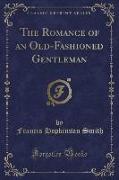 The Romance of an Old-Fashioned Gentleman (Classic Reprint)