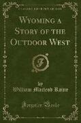 Wyoming a Story of the Outdoor West (Classic Reprint)
