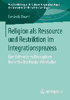 Religion als Ressource und Restriktion im Integrationsprozess