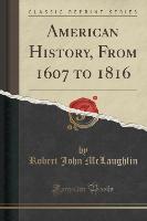 American History, From 1607 to 1816 (Classic Reprint)