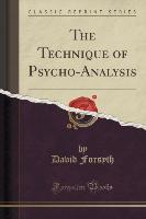 The Technique of Psycho-Analysis (Classic Reprint)