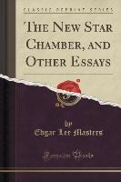 The New Star Chamber, and Other Essays (Classic Reprint)