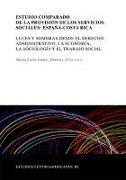 Estudio comparado de la provisión de los servicios sociales : España-Costa Rica : luces y sombras desde el derecho administrativo, la economía, la sociología y el trabajo social