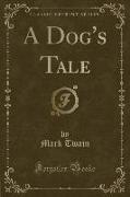 A Dog's Tale (Classic Reprint)