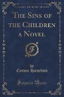 The Sins of the Children a Novel (Classic Reprint)