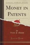 Money in Patents (Classic Reprint)