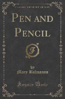 Pen and Pencil (Classic Reprint)