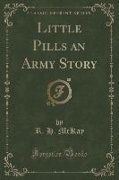 Little Pills an Army Story (Classic Reprint)