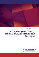Archaean Schist belt of Odisha, India Structure and Tectonics