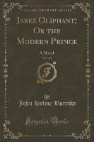 Jabez Oliphant, Or the Modern Prince, Vol. 1 of 3