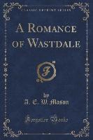 A Romance of Wastdale (Classic Reprint)