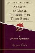 A System of Moral Philosophy, in Three Books, Vol. 2 of 3 (Classic Reprint)