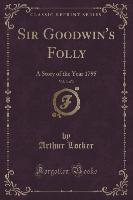Sir Goodwin's Folly, Vol. 3 of 3