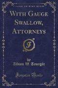 With Gauge Swallow, Attorneys (Classic Reprint)