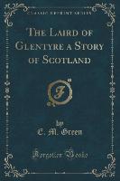 The Laird of Glentyre a Story of Scotland (Classic Reprint)