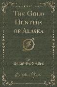The Gold Hunters of Alaska (Classic Reprint)