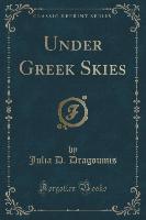 Under Greek Skies (Classic Reprint)