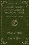 Cross and Crescent, Or Young America in Turkey and Greece