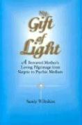 My Gift of Light: A Bereaved Mother's Loving Pilgrimage from Skeptic to Psychic Medium