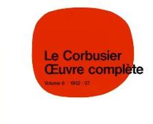 Le Corbusier - OEuvre complèteVolume 6: 1952-1957