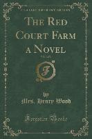 The Red Court Farm a Novel, Vol. 3 of 3 (Classic Reprint)