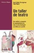Un taller de teatro : con análisis y propuesta de presentación de Amor de Don Perlimplín con Belisa en su jardín