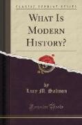 What Is Modern History? (Classic Reprint)