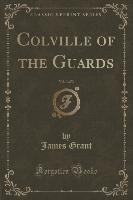 Colville of the Guards, Vol. 3 of 3 (Classic Reprint)