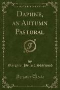 Daphne, an Autumn Pastoral (Classic Reprint)