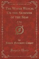 The Water Witch, Or the Skimmer of the Seas, Vol. 1 of 3