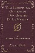 That Imaginative Gentleman Don Quijote De La Mancha (Classic Reprint)