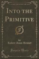 Into the Primitive (Classic Reprint)