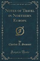 Notes of Travel in Northern Europe (Classic Reprint)