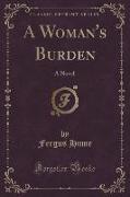 A Woman's Burden: A Novel (Classic Reprint)